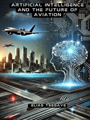 cover image of Artificial Intelligence and the Future of Aviation